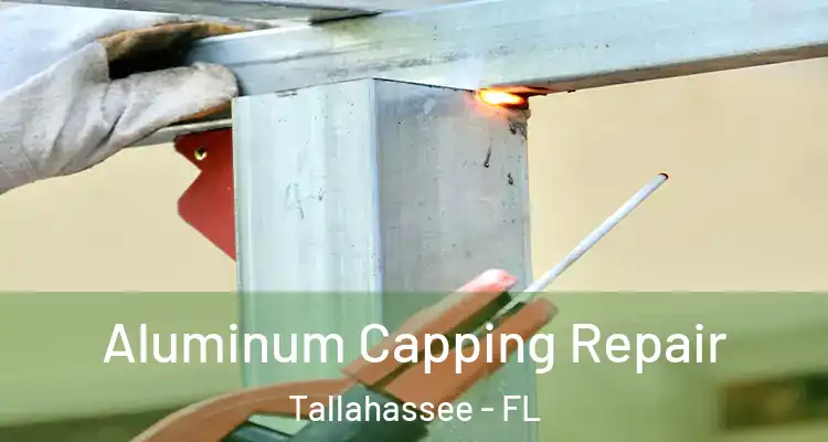 Aluminum Capping Repair Tallahassee - FL